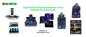 Top Smoke Shop Accessories Every Retailer Should Stock