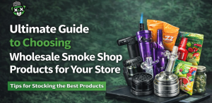 Ultimate Guide to Choosing Wholesale Smoke Shop Products for Your Store